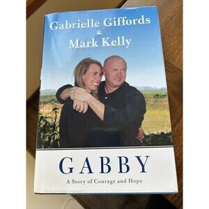 Gabby : A Story of Courage and Hope by Mark Kelly and Gabrielle Giffords (2011,